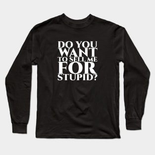 Do you want to sell me for stupid - weiß Long Sleeve T-Shirt